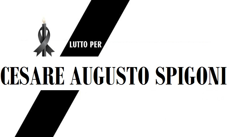 Lutto per la scomparsa del caro Cesare Augusto Spigoni